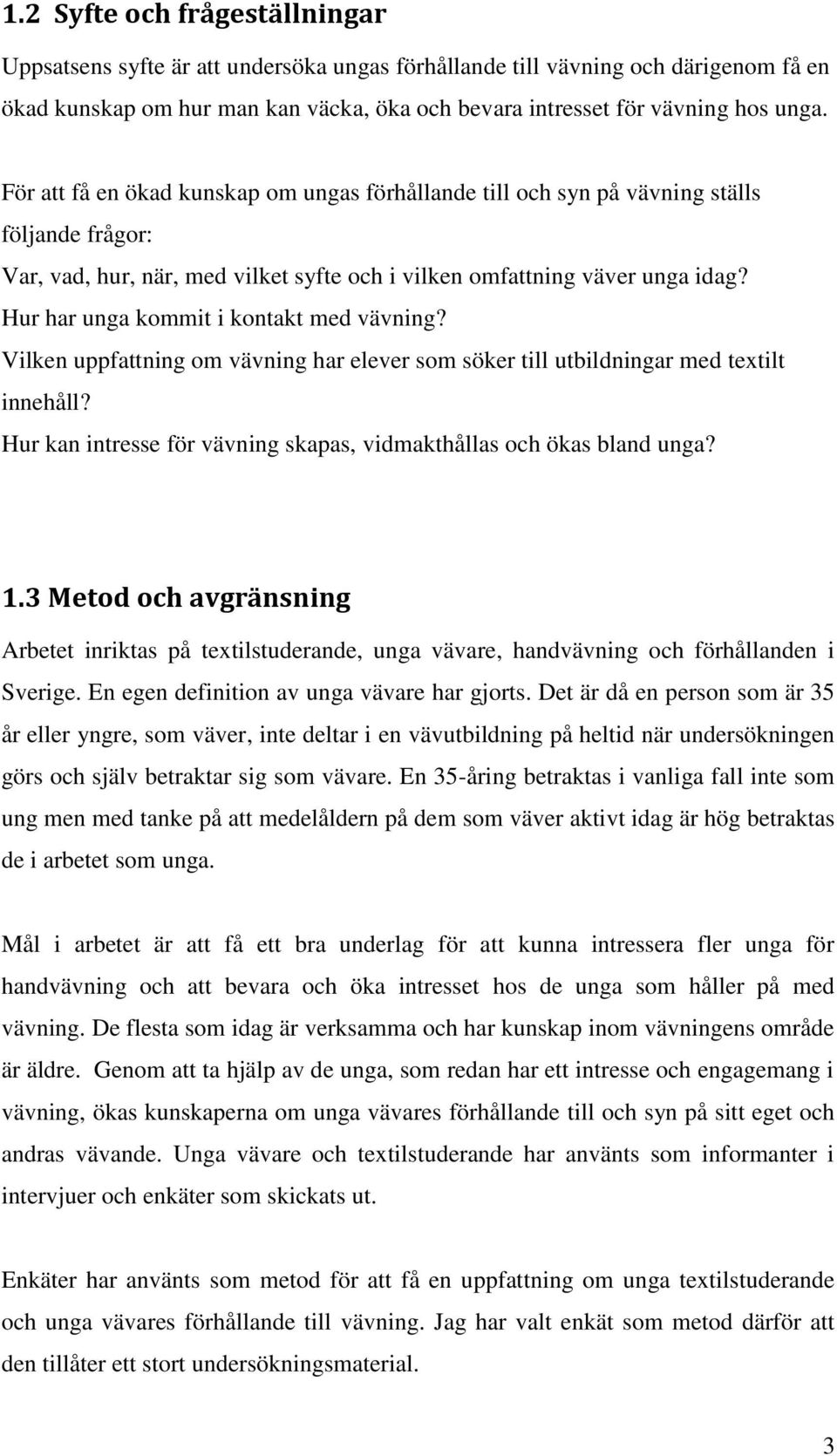 Hur har unga kommit i kontakt med vävning? Vilken uppfattning om vävning har elever som söker till utbildningar med textilt innehåll?