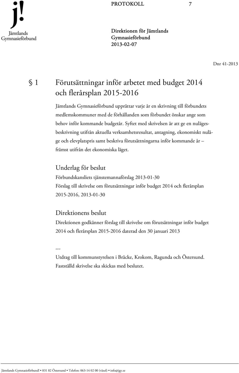 Syftet med skrivelsen är att ge en nulägesbeskrivning utifrån aktuella verksamhetsresultat, antagning, ekonomiskt nuläge och elevplatspris samt beskriva förutsättningarna inför kommande år främst