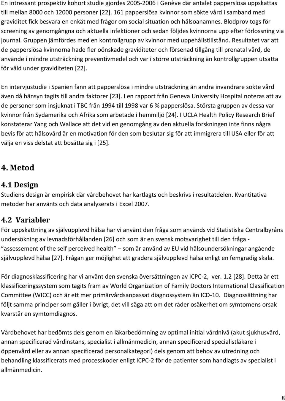 Blodprov togs för screening av genomgångna och aktuella infektioner och sedan följdes kvinnorna upp efter förlossning via journal.