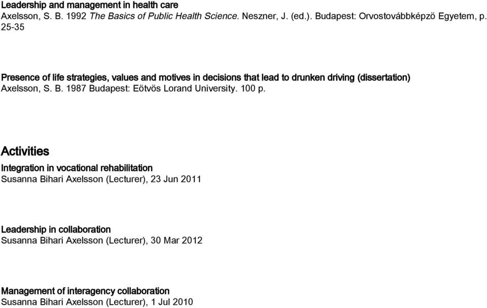 25-35 Presence of life strategies, values and motives in decisions that lead to drunken driving (dissertation) Axelsson, S. B.