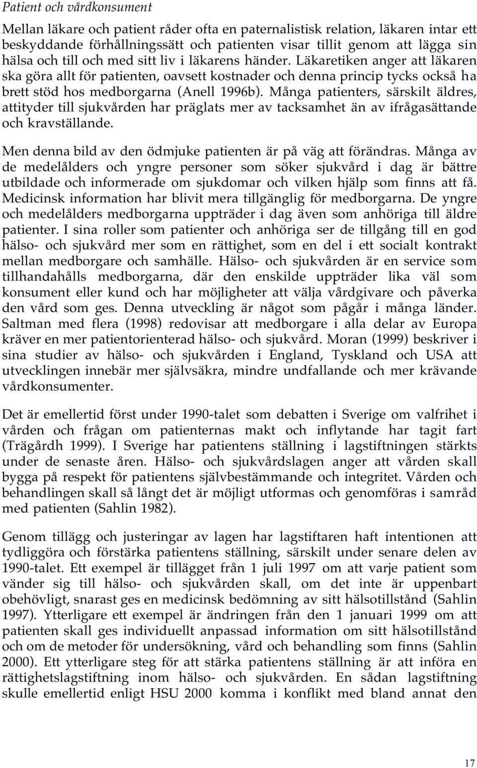 Många patienters, särskilt äldres, attityder till sjukvården har präglats mer av tacksamhet än av ifrågasättande och kravställande. Men denna bild av den ödmjuke patienten är på väg att förändras.