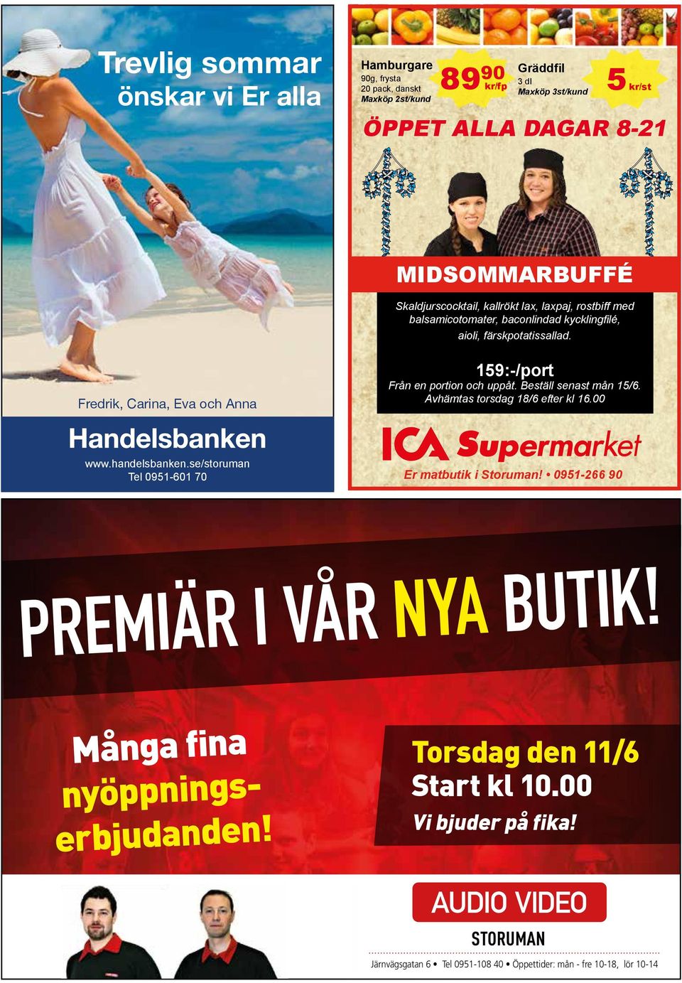 Avhämtas torsdag 18/6 efter kl 16.00 www.handelsbanken.se/storuman Tel 0951-601 70 Er matbutik i Storuman! 0951-266 90 PREMIÄR I VÅR NYA BUTIK! Många fina nyöppningserbjudanden!