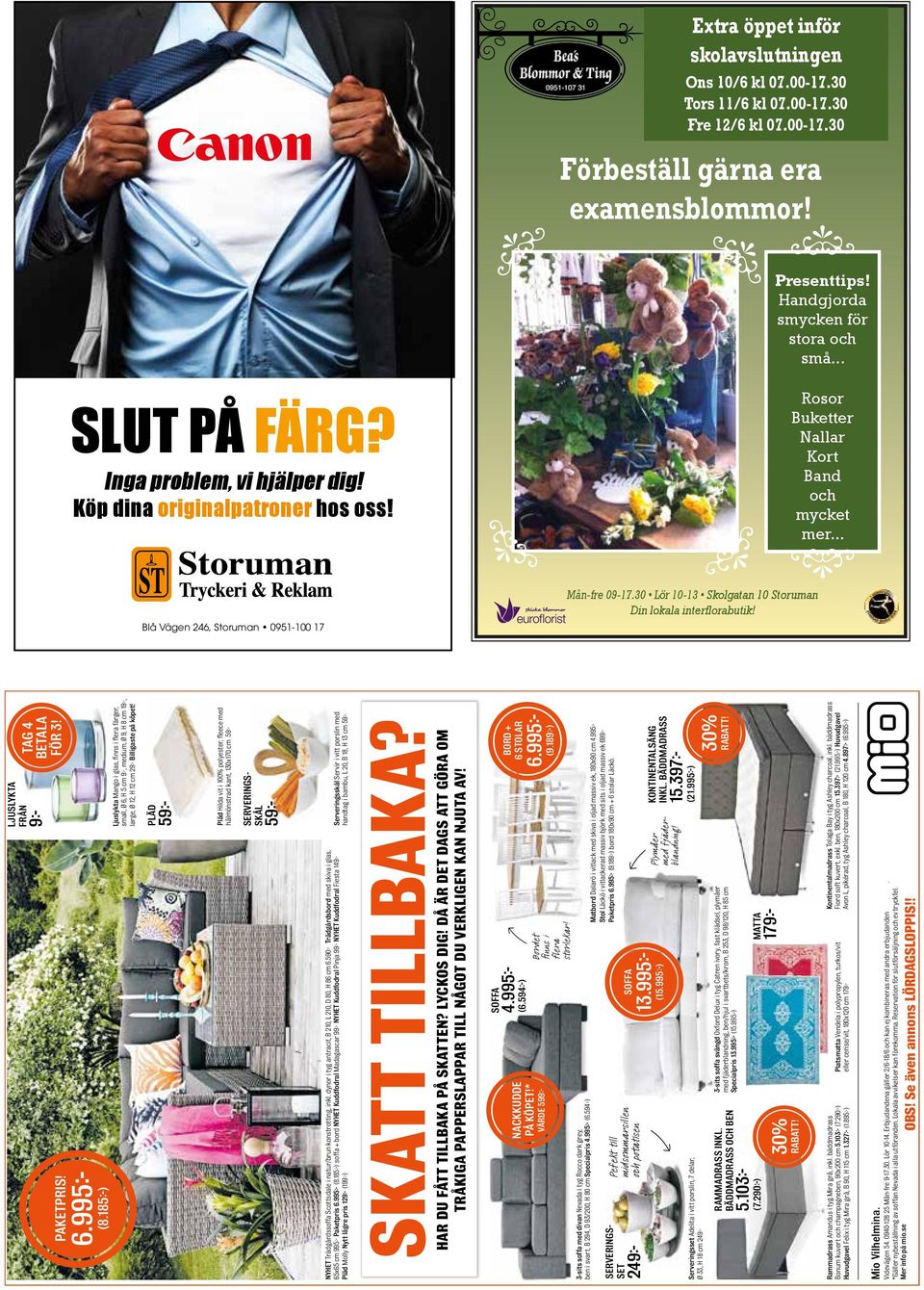 30 Lör 10-13 Skolgatan 10 Storuman Din lokala interflorabutik! PAKETPRIS! 6.995 (8.185 ) LJUSLYKTA FRÅN 9 TAG 4 BETALA FÖR 3!