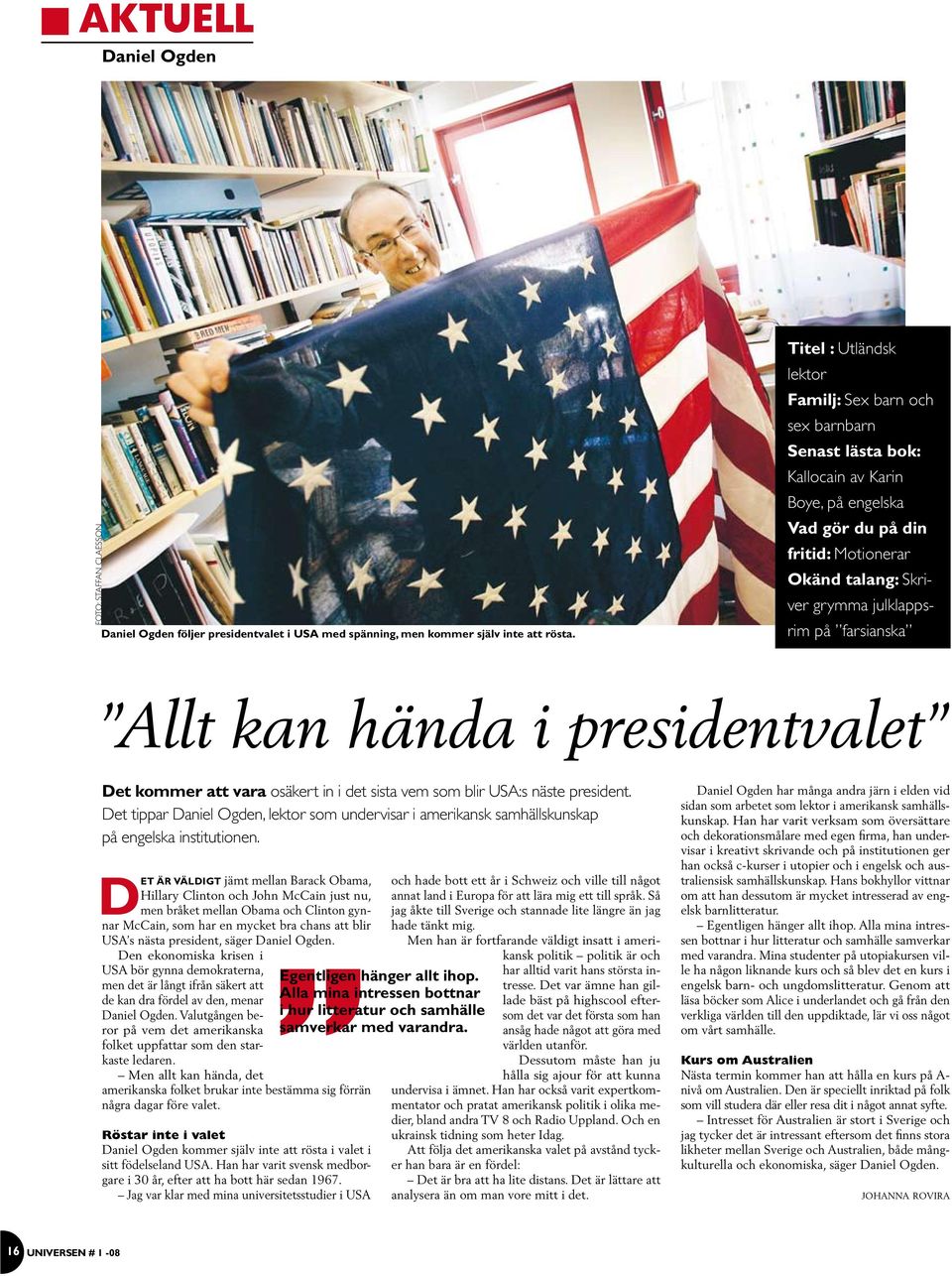 All kan hända i presidenvale De kommer a vara osäker in i de sisa vem som blir USA:s näse presiden. De ippar Daniel Ogden, lekor som undervisar i amerikansk samhällskunskap på engelska insiuionen.