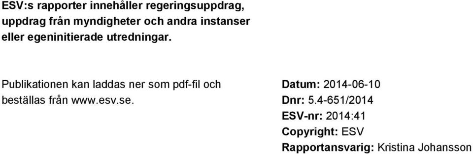 Publikationen kan laddas ner som pdf-fil och beställas från www.esv.se.