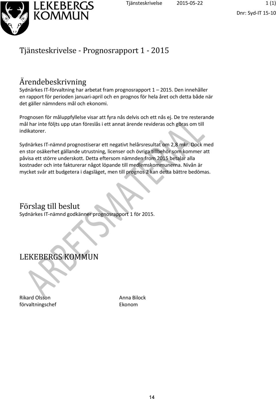 Prognosen för måluppfyllelse visar att fyra nås delvis och ett nås ej. De tre resterande mål har inte följts upp utan föreslås i ett annat ärende revideras och göras om till indikatorer.