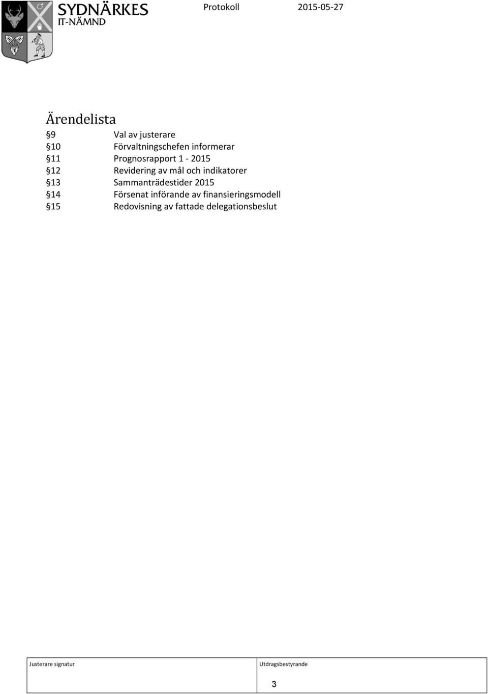 13 Sammanträdestider 2015 14 Försenat införande av finansieringsmodell 15