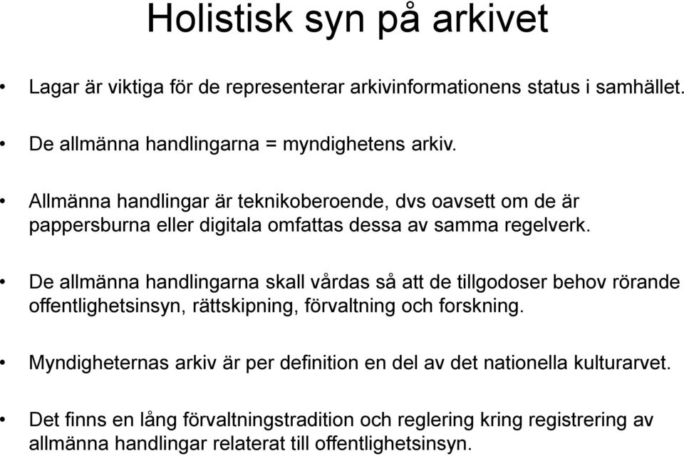 De allmänna handlingarna skall vårdas så att de tillgodoser behov rörande offentlighetsinsyn, rättskipning, förvaltning och forskning.