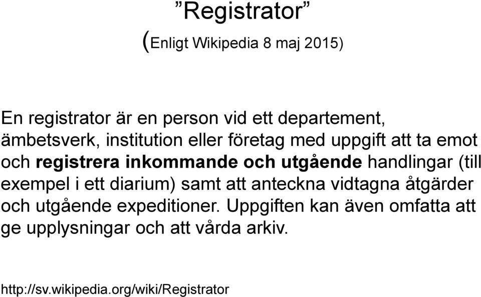 handlingar (till exempel i ett diarium) samt att anteckna vidtagna åtgärder och utgående