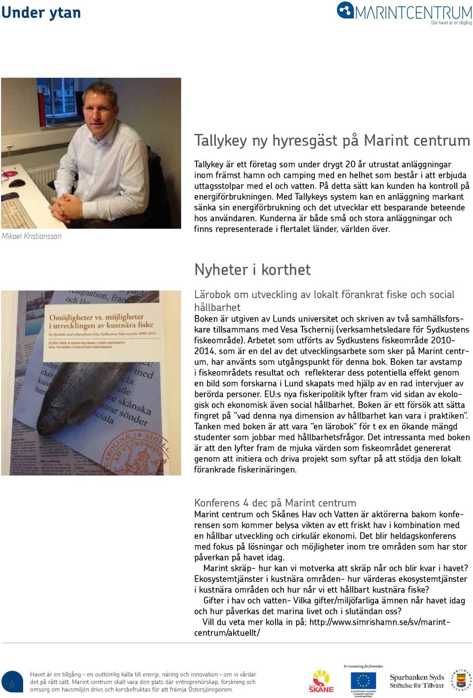 Med Tallykeys system kan en anläggning markant sänka sin energiförbrukning och det utvecklar ett besparande beteende hos användaren.