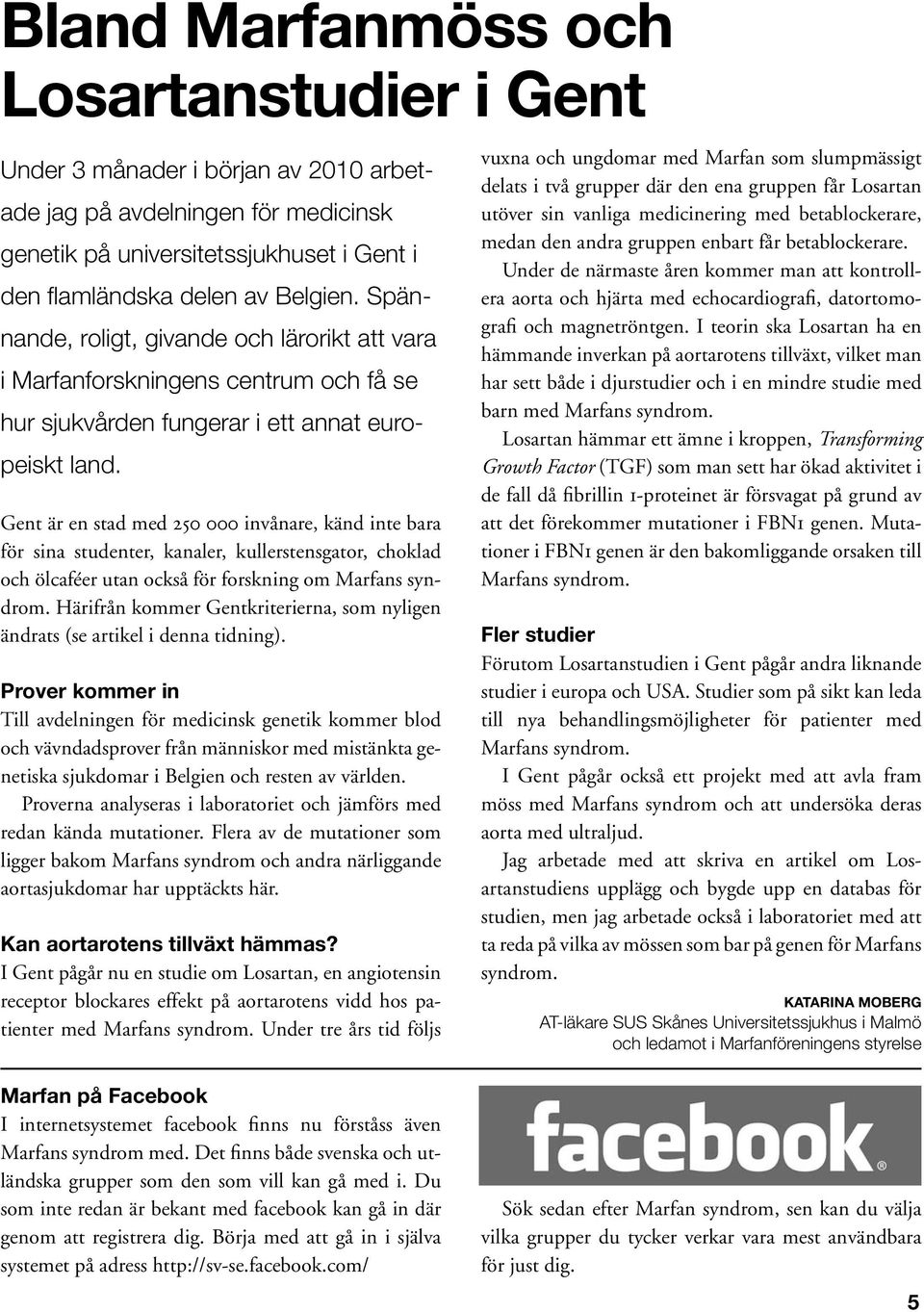 Gent är en stad med 250 000 invånare, känd inte bara för sina studenter, kanaler, kullerstensgator, choklad och ölcaféer utan också för forskning om Marfans syndrom.
