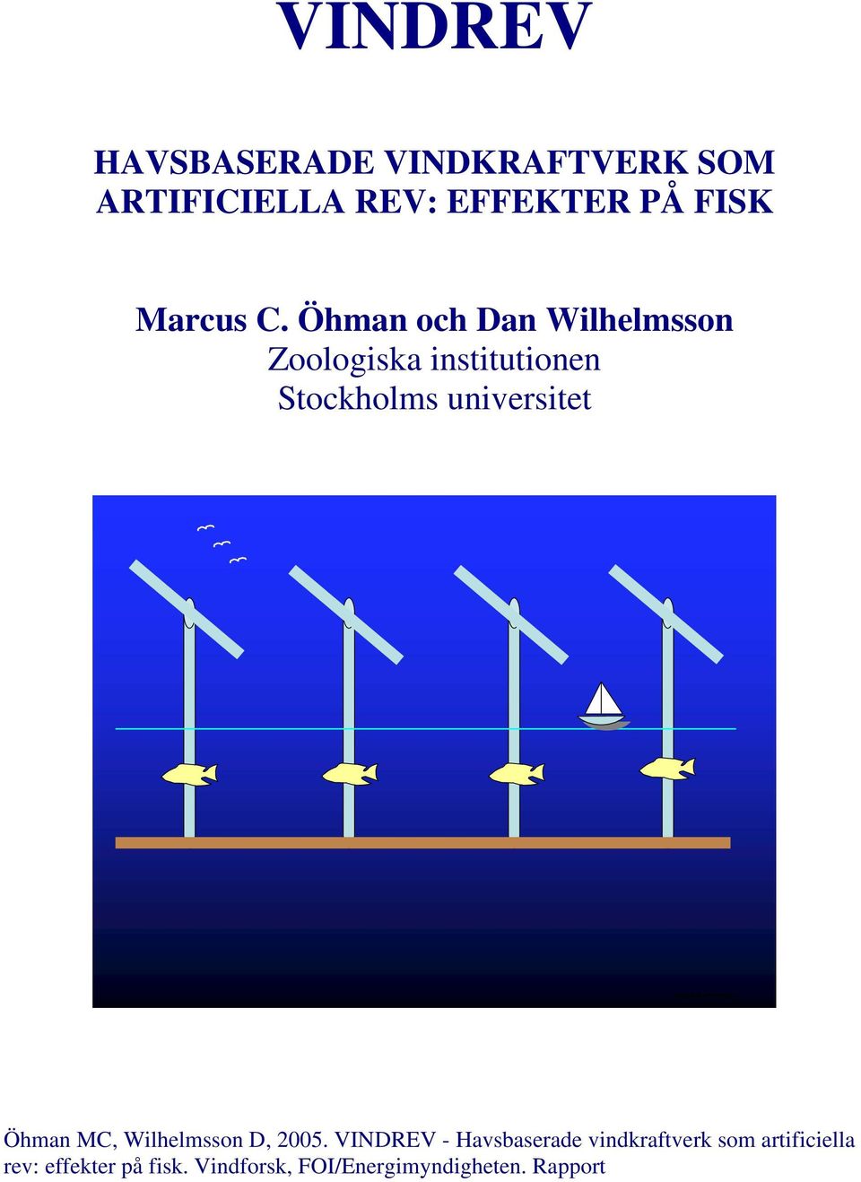 VINDKRAFTSREV Öhman MC, Wilhelmsson D, 2005.