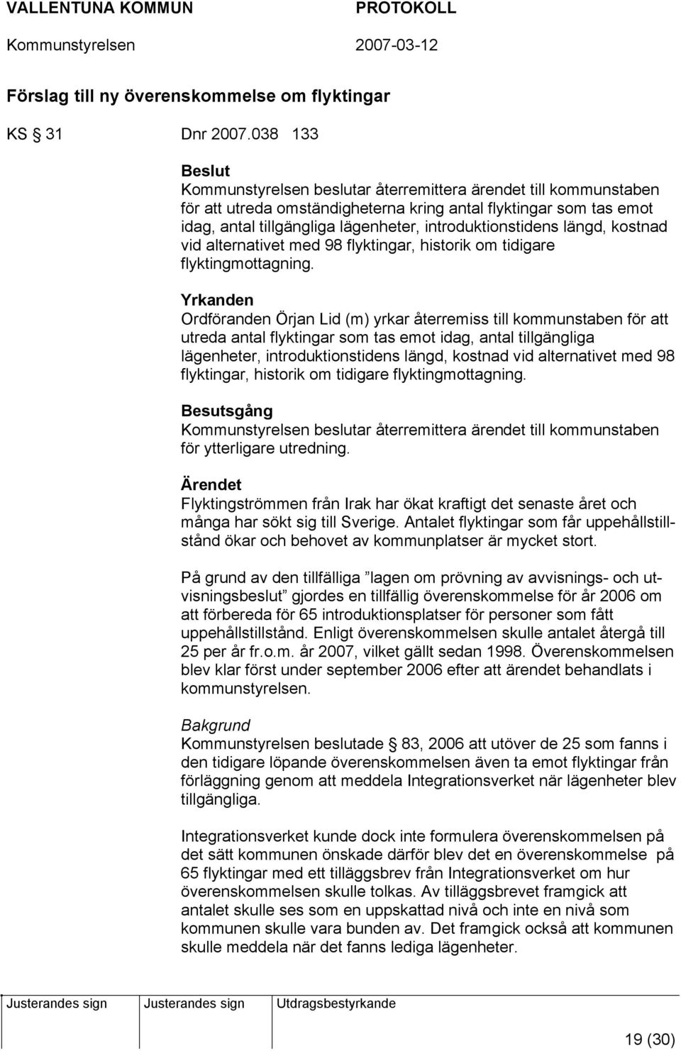 introduktionstidens längd, kostnad vid alternativet med 98 flyktingar, historik om tidigare flyktingmottagning.