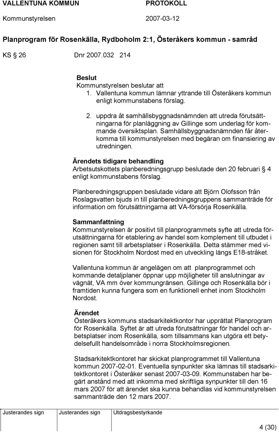 uppdra åt samhällsbyggnadsnämnden att utreda förutsättningarna för planläggning av Gillinge som underlag för kommande översiktsplan.