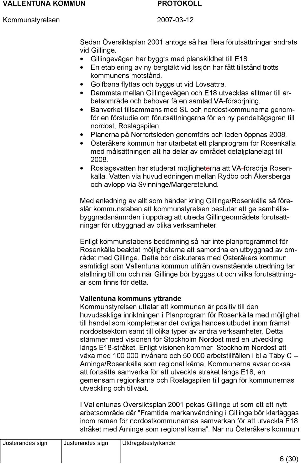 Dammsta mellan Gillingevägen och E18 utvecklas alltmer till arbetsområde och behöver få en samlad VA-försörjning.