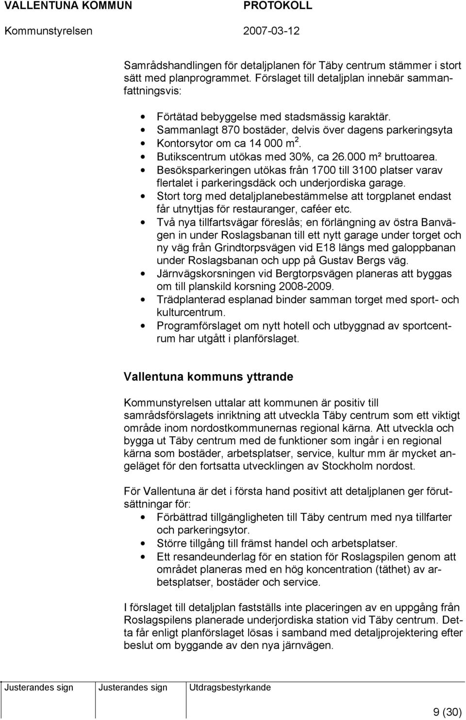 Besöksparkeringen utökas från 1700 till 3100 platser varav flertalet i parkeringsdäck och underjordiska garage.