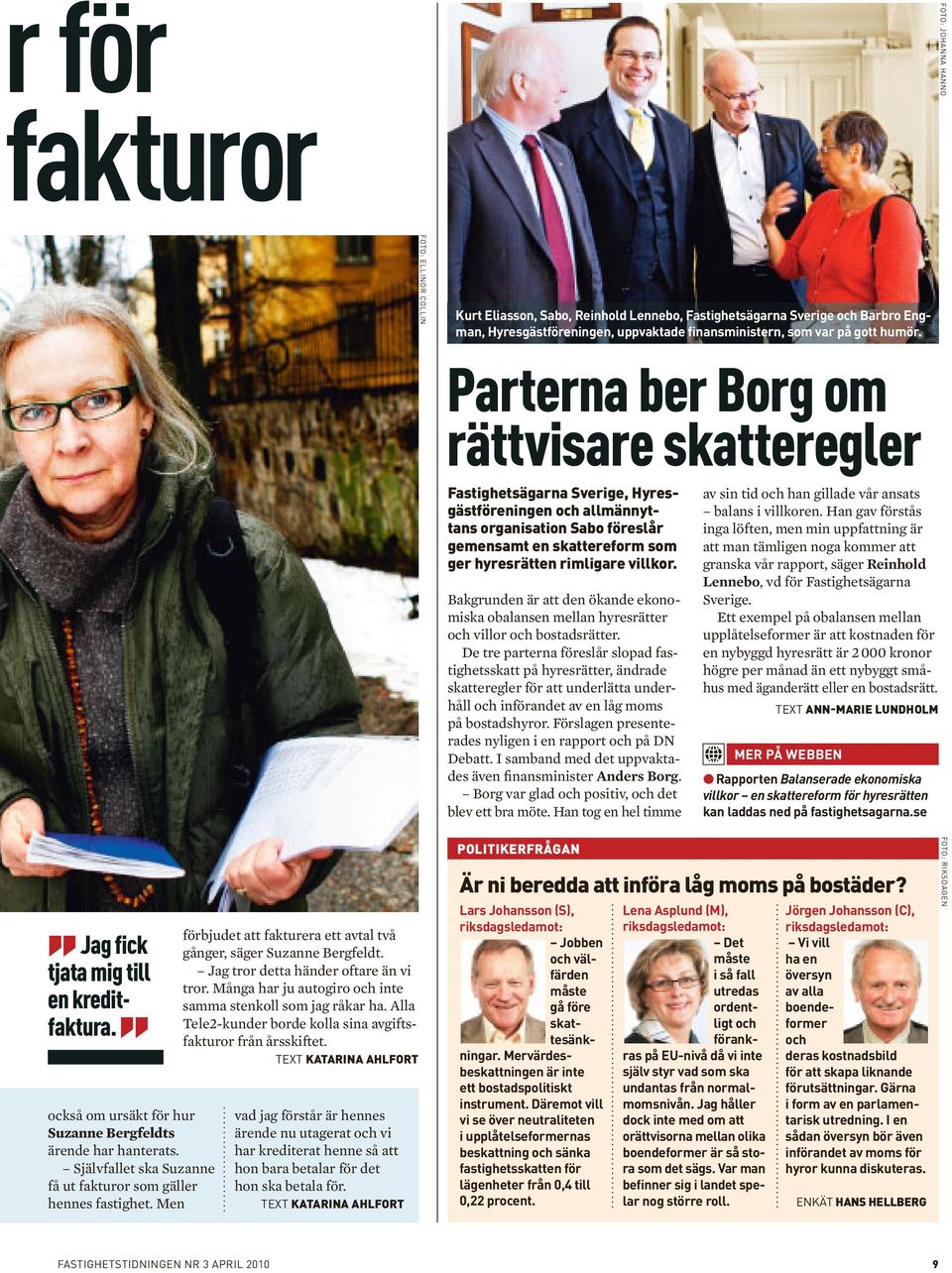 Parterna ber Borg om rättvisare skatteregler Fastighetsägarna Sverige, Hyresgästföreningen och allmännyttans organisation Sabo föreslår gemensamt en skattereform som ger hyresrätten rimligare villkor.