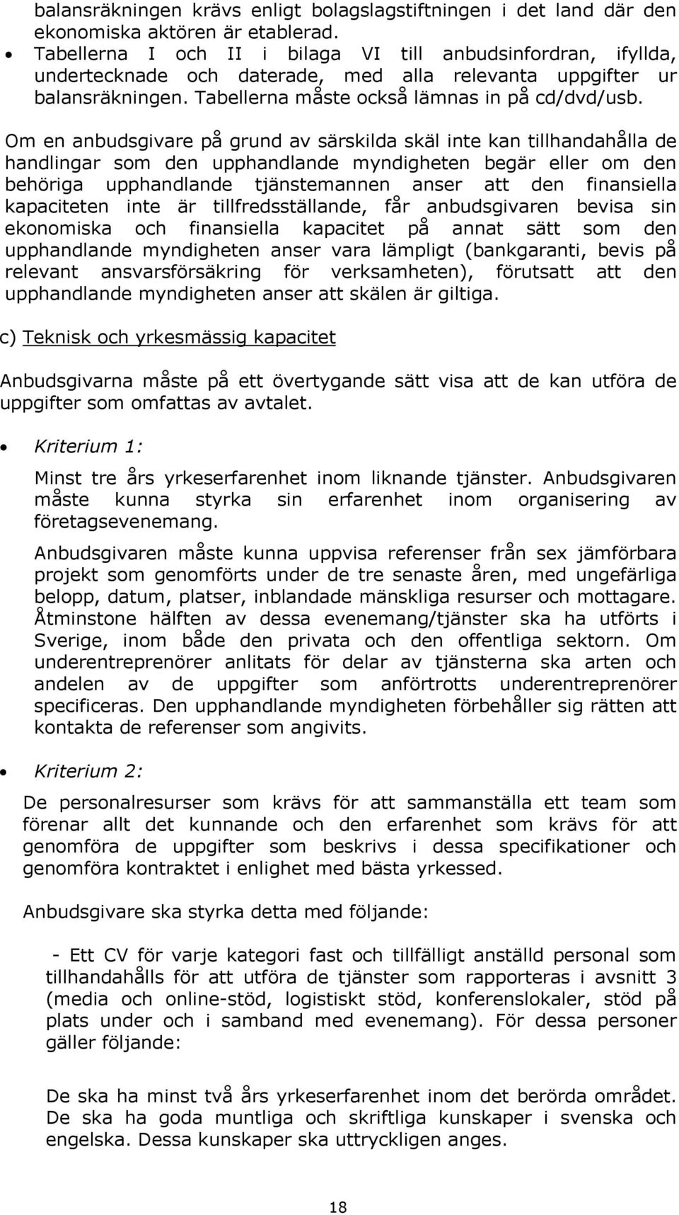 Om en anbudsgivare på grund av särskilda skäl inte kan tillhandahålla de handlingar som den upphandlande myndigheten begär eller om den behöriga upphandlande tjänstemannen anser att den finansiella