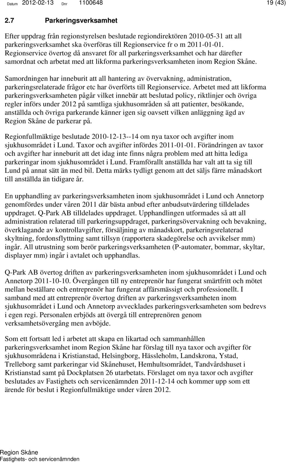 Regionservice övertog då ansvaret för all parkeringsverksamhet och har därefter samordnat och arbetat med att likforma parkeringsverksamheten inom.