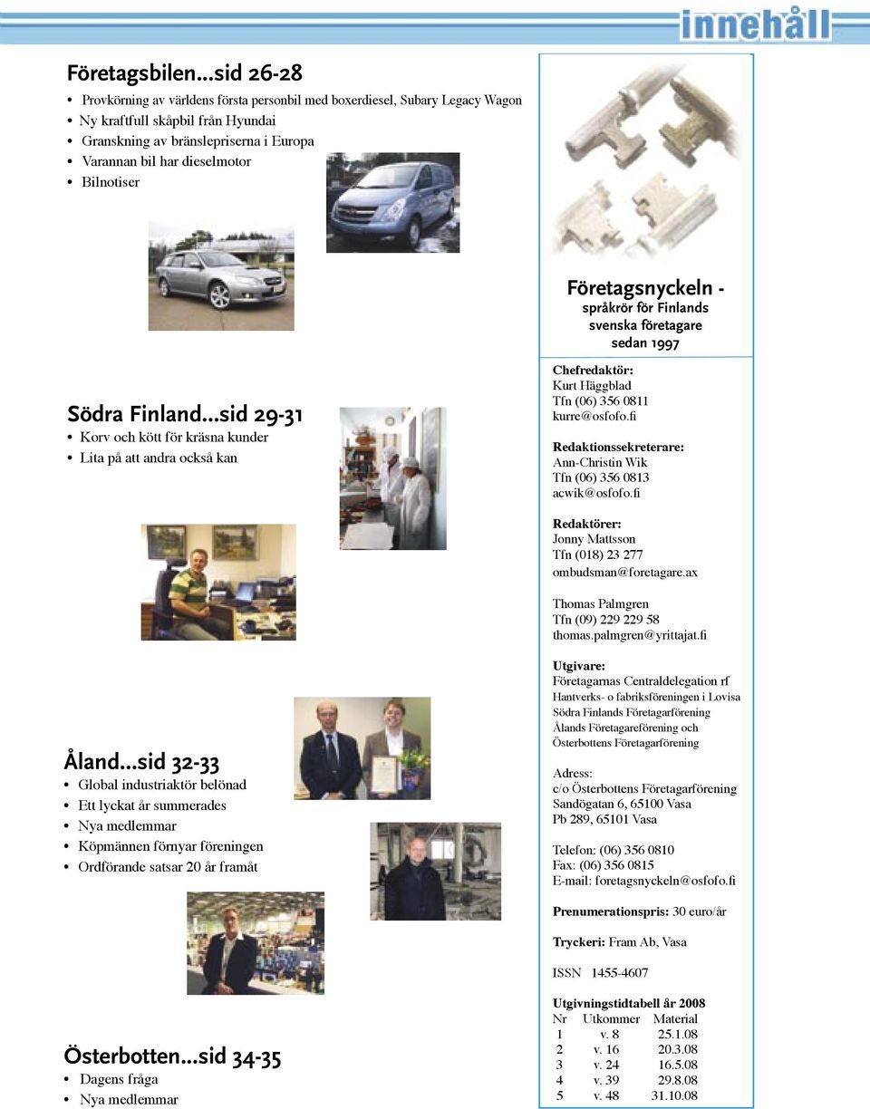 Bilnotiser Företagsnyckeln - språkrör för Finlands svenska företagare sedan 1997 Södra Finland.
