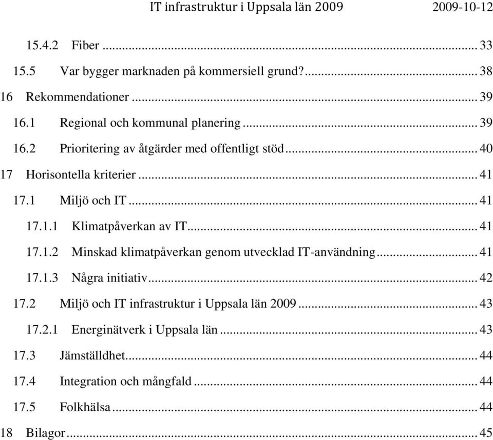 .. 41 17.1.2 Minskad klimatpåverkan genom utvecklad IT-användning... 41 17.1.3 Några initiativ... 42 17.