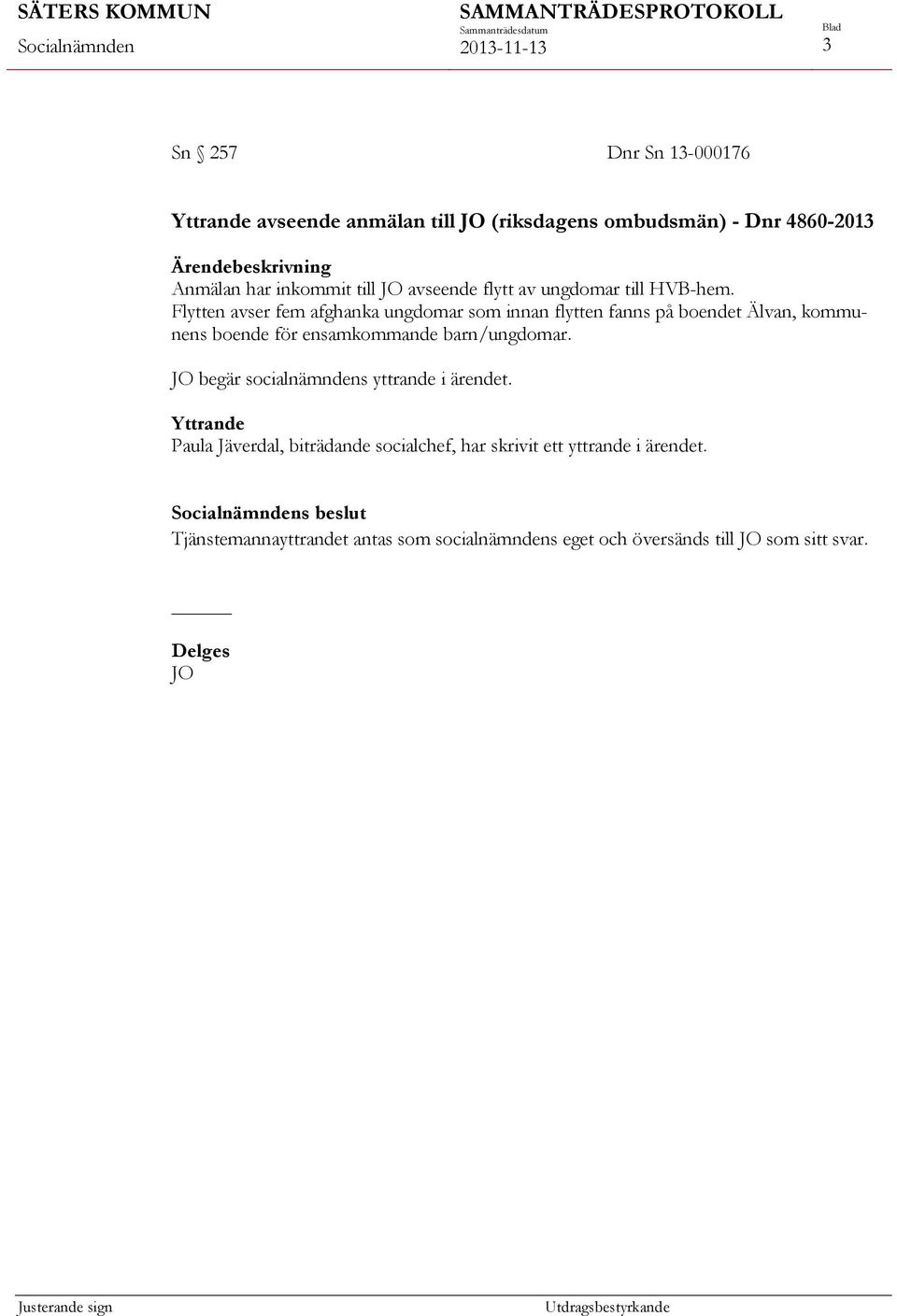 Flytten avser fem afghanka ungdomar som innan flytten fanns på boendet Älvan, kommunens boende för ensamkommande barn/ungdomar.