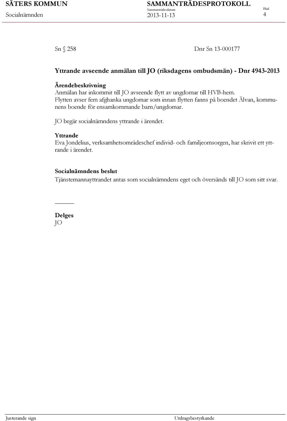 Flytten avser fem afghanka ungdomar som innan flytten fanns på boendet Älvan, kommunens boende för ensamkommande barn/ungdomar.