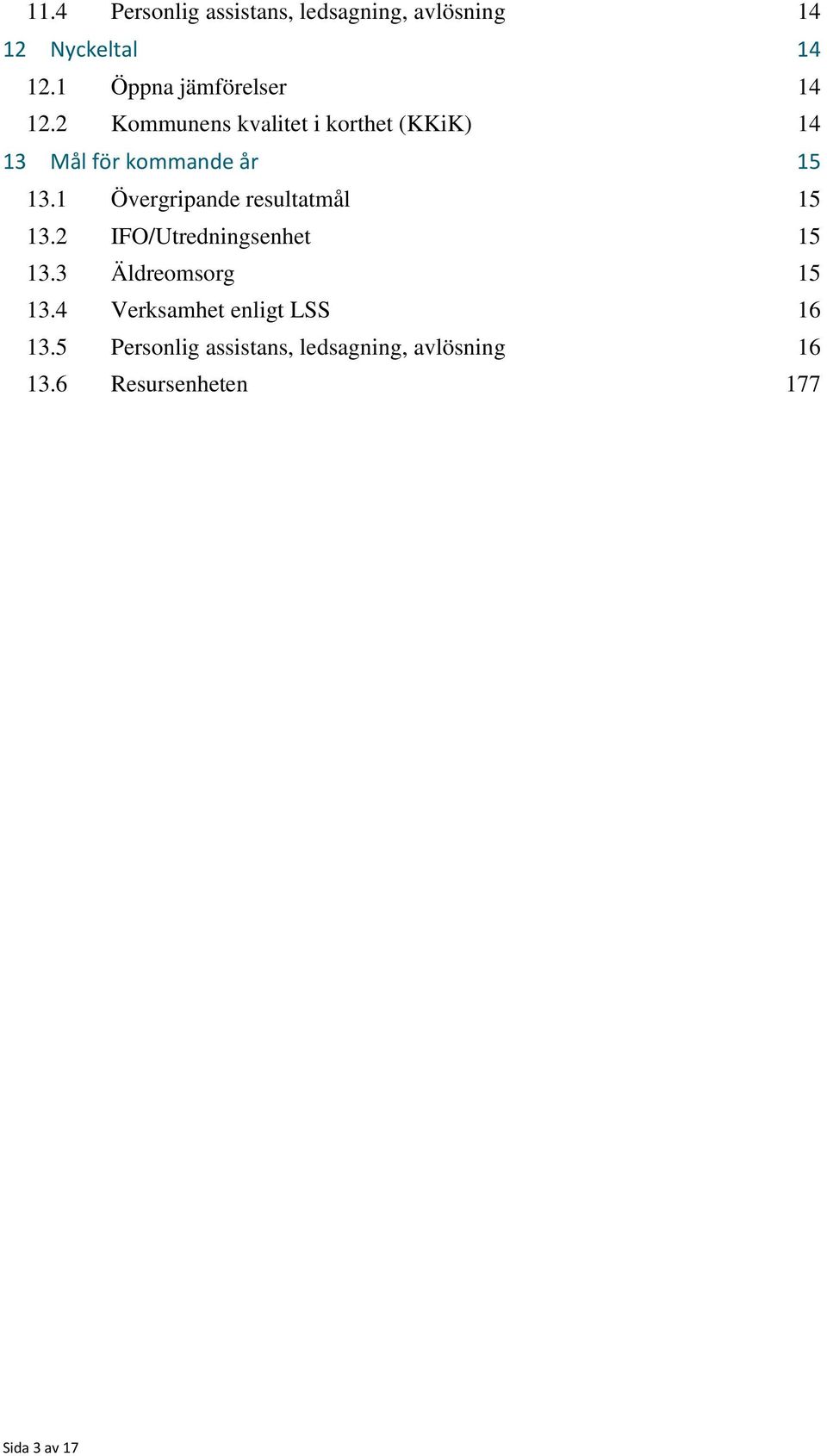 2 Kommunens kvalitet i korthet (KKiK) 14 13 Mål för kommande år 15 13.