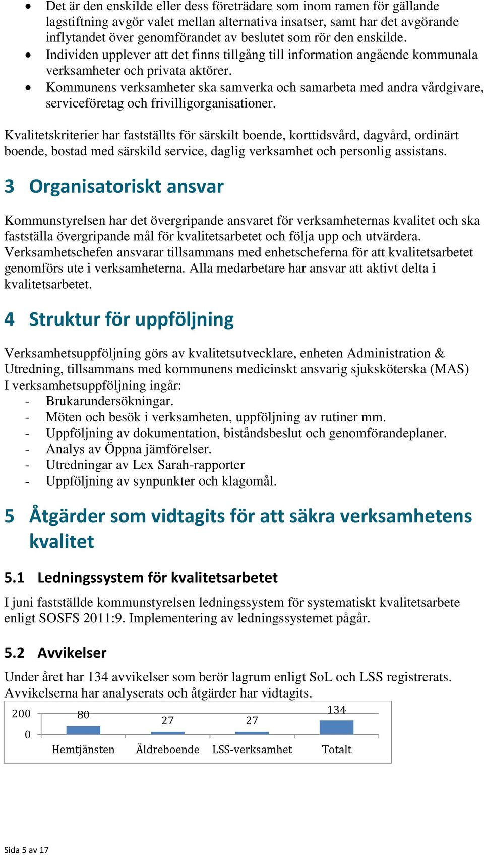 Kommunens verksamheter ska samverka och samarbeta med andra vårdgivare, serviceföretag och frivilligorganisationer.