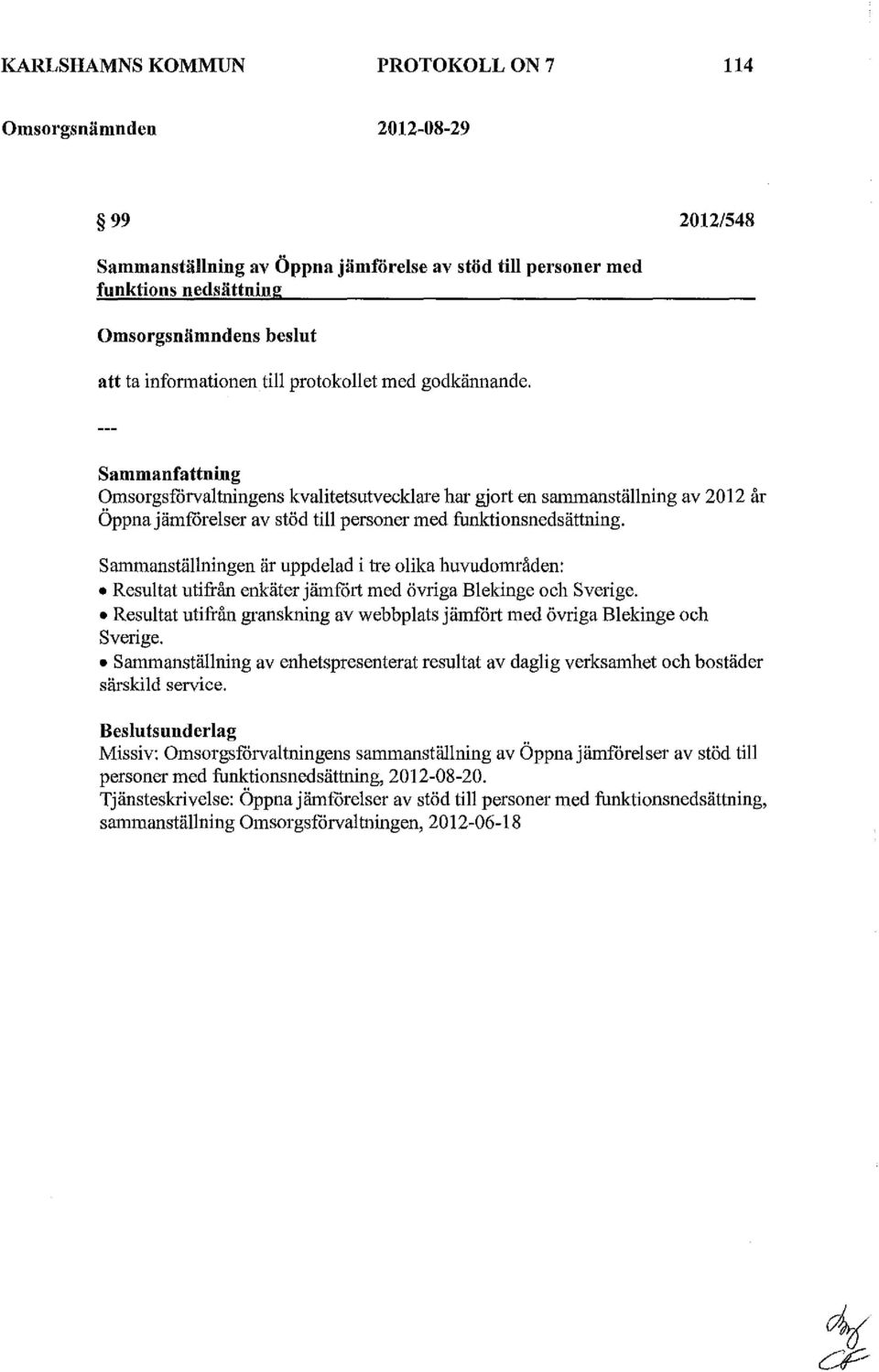 Sammanfattning Omsorgsfårvallningens kvalitetsutvecklare har gjort en s=anställning av 2012 år Öppna jämfdrelser av stöd till personer med funktionsnedsättning.