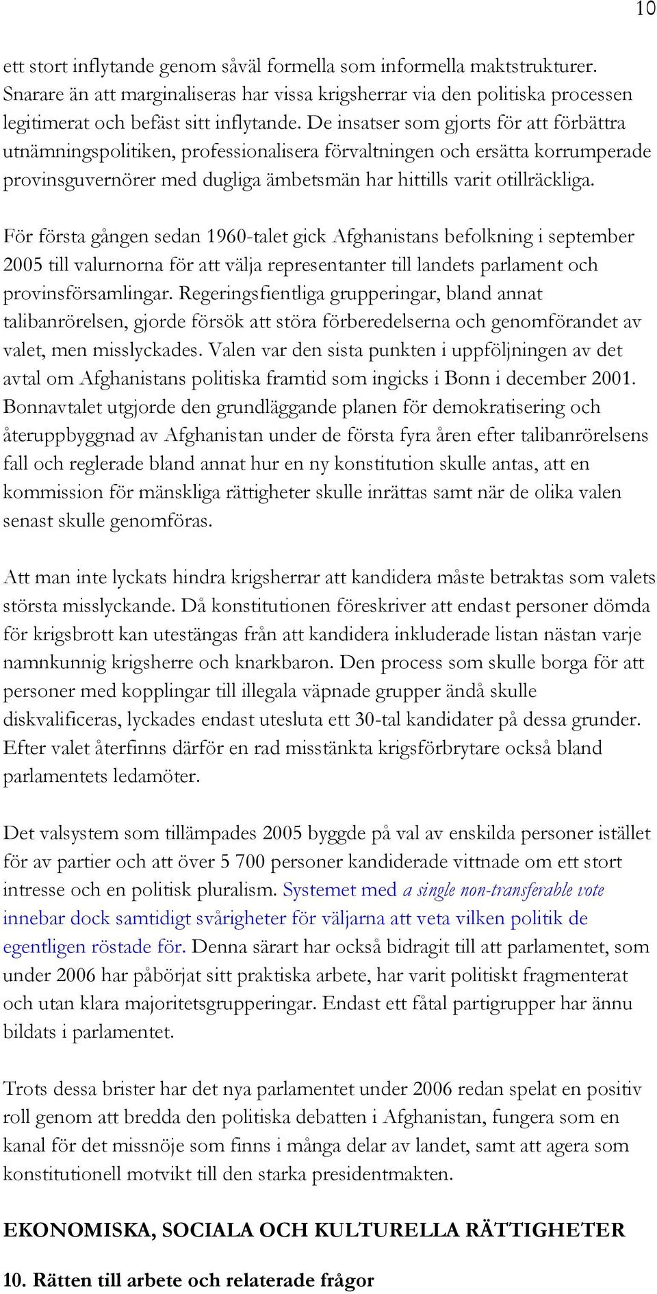För första gången sedan 1960-talet gick Afghanistans befolkning i september 2005 till valurnorna för att välja representanter till landets parlament och provinsförsamlingar.