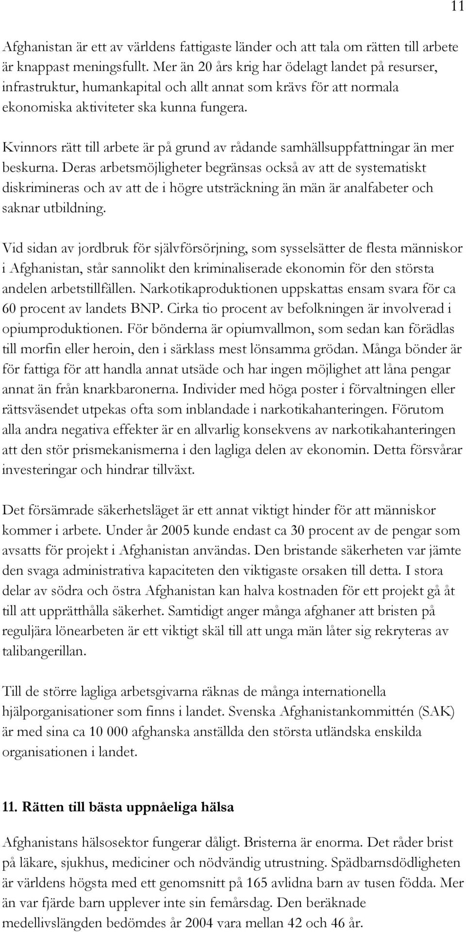 Kvinnors rätt till arbete är på grund av rådande samhällsuppfattningar än mer beskurna.