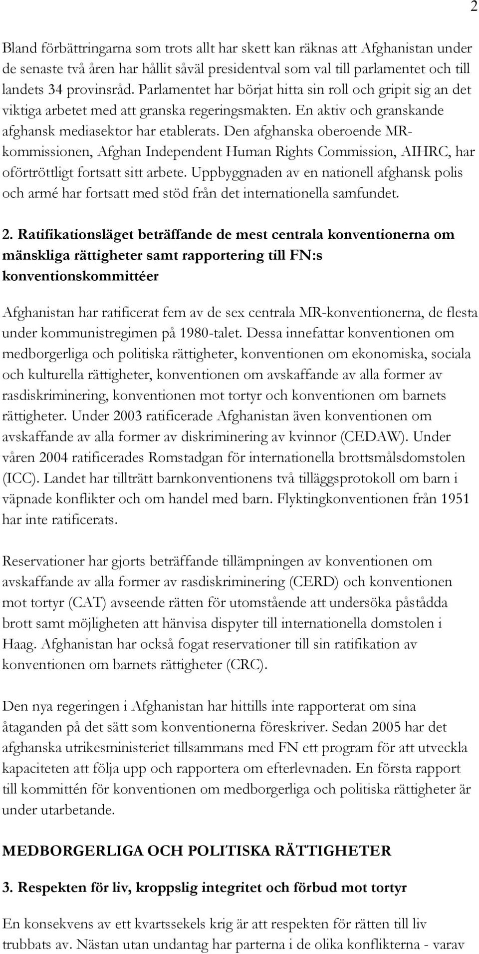 Den afghanska oberoende MRkommissionen, Afghan Independent Human Rights Commission, AIHRC, har oförtröttligt fortsatt sitt arbete.
