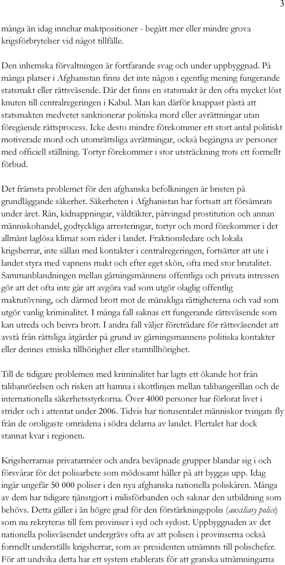 Man kan därför knappast påstå att statsmakten medvetet sanktionerar politiska mord eller avrättningar utan föregående rättsprocess.