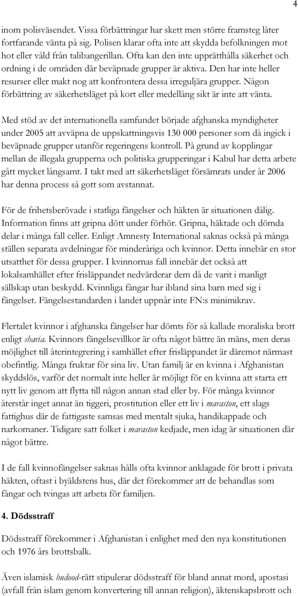 Någon förbättring av säkerhetsläget på kort eller medellång sikt är inte att vänta.