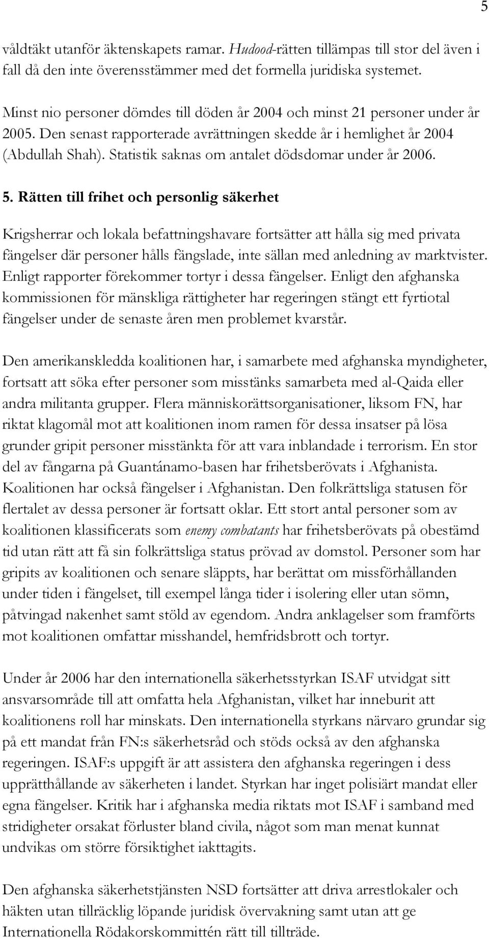 Statistik saknas om antalet dödsdomar under år 2006. 5.