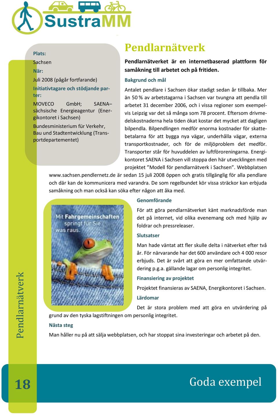 Mer än 50 % av arbetstagarna i Sachsen var tvungna att pendla till MOVECO GmbH; SAENA arbetet 31 december 2006, och i vissa regioner som exempelvis Leipzig var det så många som 78 procent.