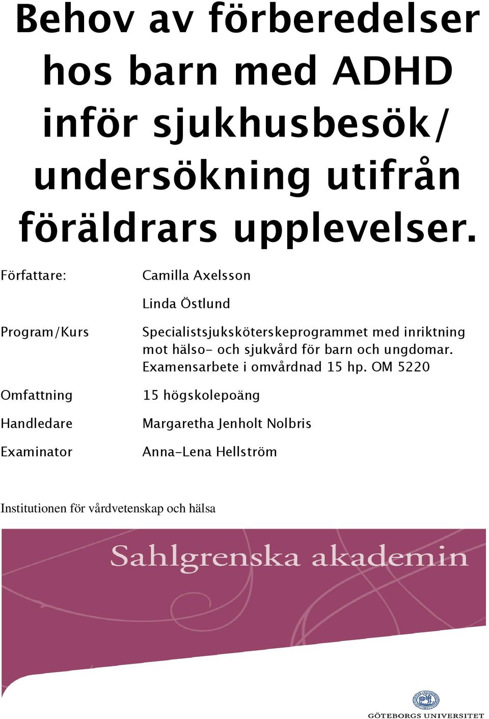 Specialistsjuksköterskeprogrammet med inriktning mot hälso- och sjukvård för barn och ungdomar.