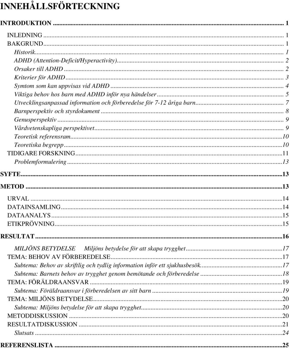 .. 7 Barnperspektiv och styrdokument... 8 Genusperspektiv... 9 Vårdvetenskapliga perspektivet... 9 Teoretisk referensram...10 Teoretiska begrepp...10 TIDIGARE FORSKNING...11 Problemformulering.