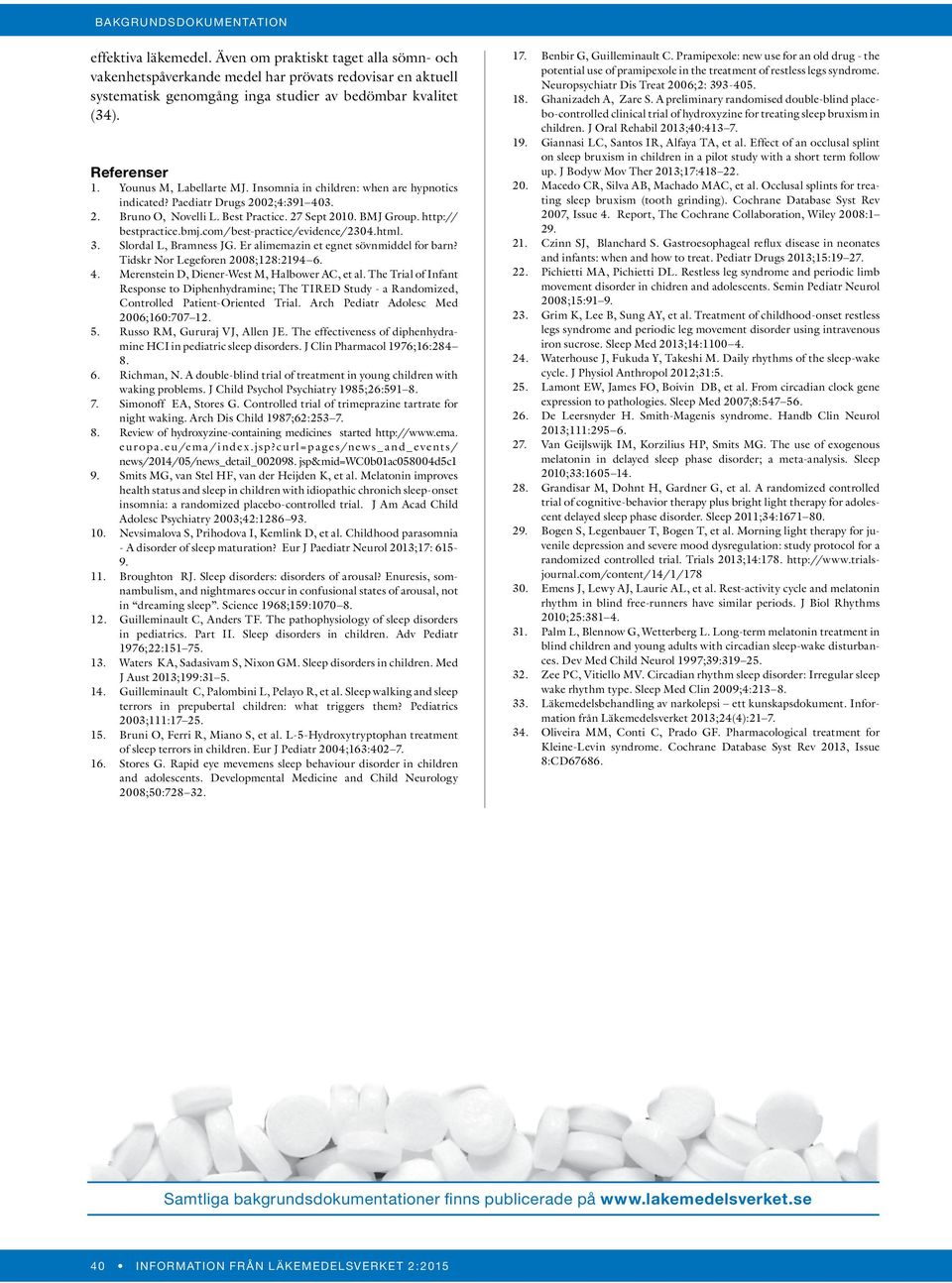 com/best-practice/evidence/2304.html. 3. Slordal L, Bramness JG. Er alimemazin et egnet sövnmiddel for barn? Tidskr Nor Legeforen 2008;128:2194 6. 4. Merenstein D, Diener-West M, Halbower AC, et al.