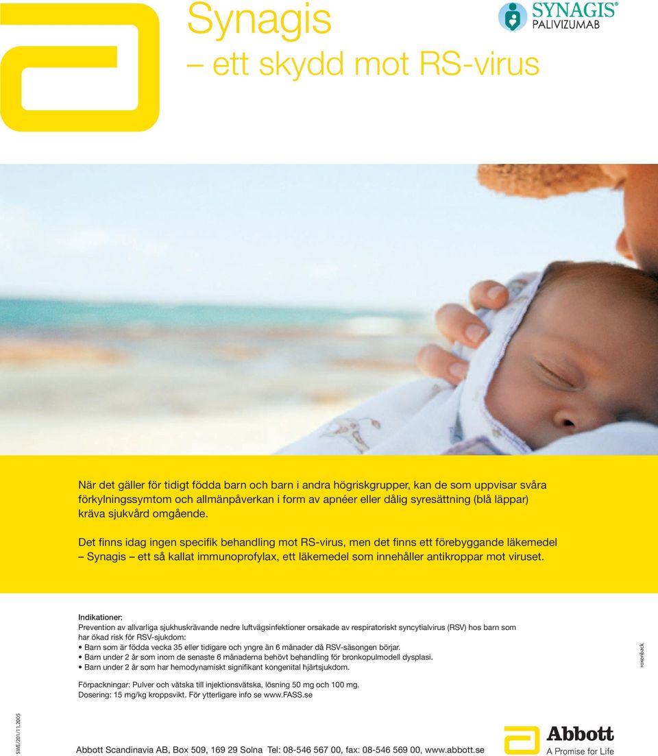 Det finns idag ingen specifik behandling mot RS-virus, men det finns ett förebyggande läkemedel Synagis ett så kallat immunoprofylax, ett läkemedel som innehåller antikroppar mot viruset.