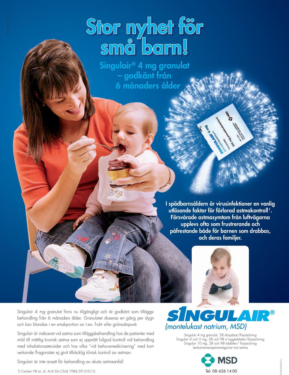 Singulair 4 mg granulat fi nns nu tillgängligt och är godkänt som tilläggsbehandling från 6 månaders ålder. Granulatet doseras en gång per dygn och kan blandas i en smakportion av t.ex.