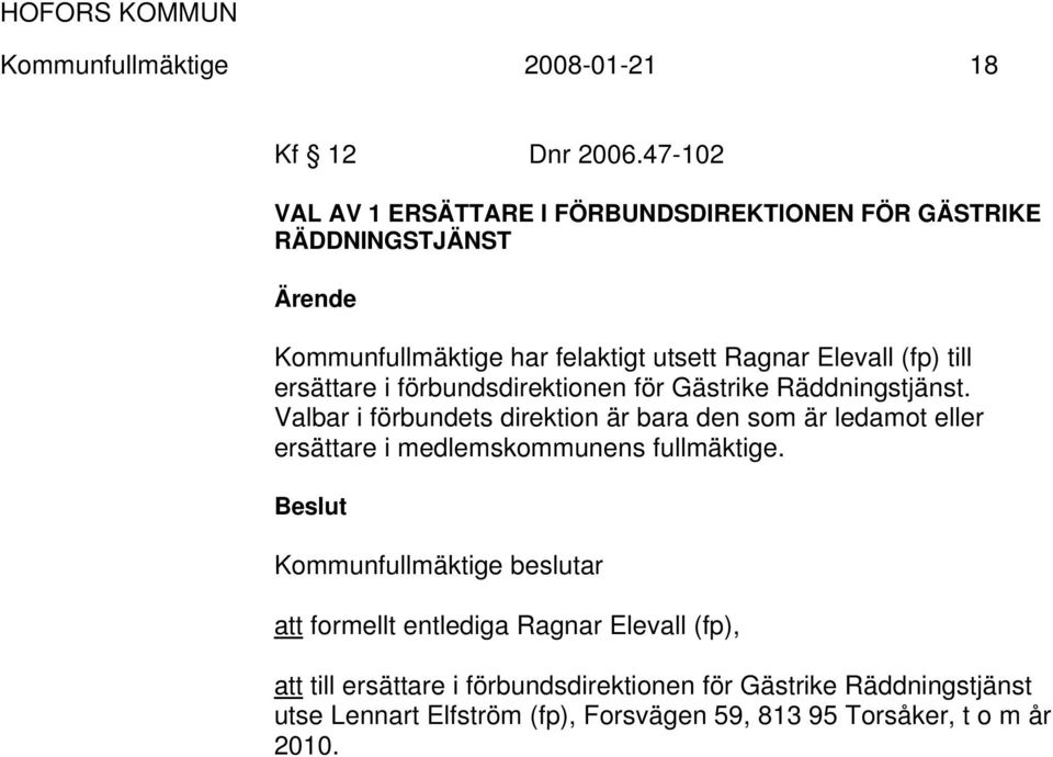 ersättare i förbundsdirektionen för Gästrike Räddningstjänst.