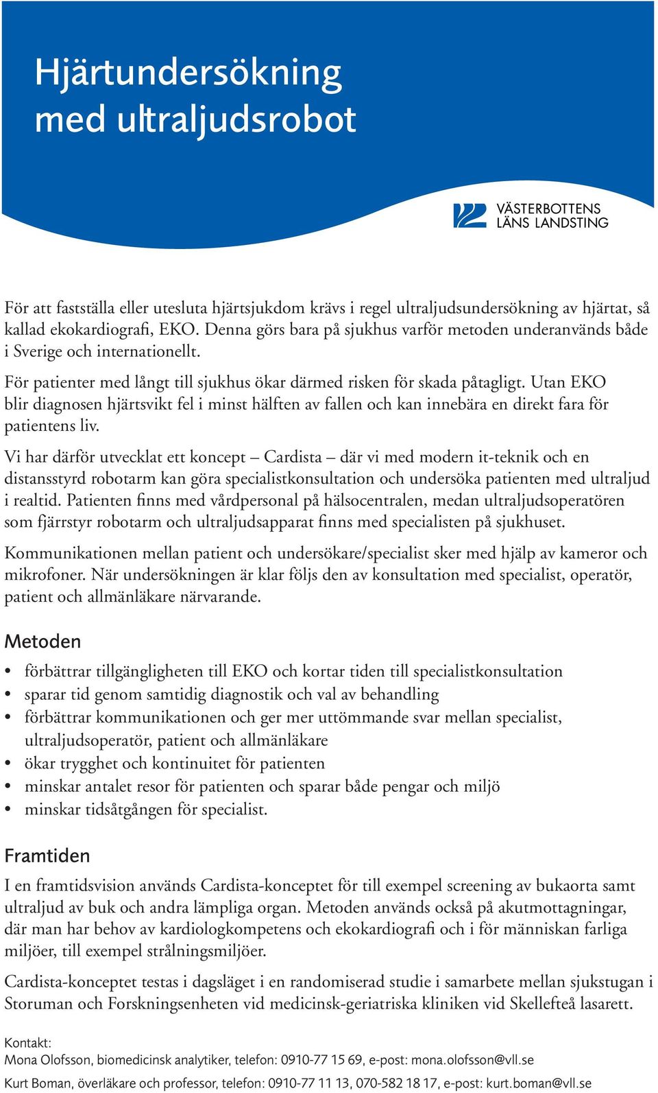 Utan EKO blir diagnosen hjärtsvikt fel i minst hälften av fallen och kan innebära en direkt fara för patientens liv.