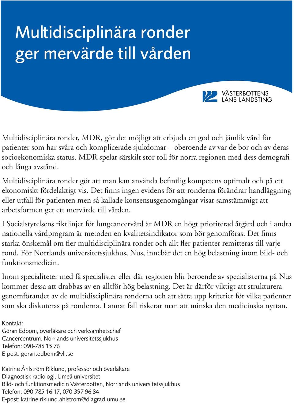 Multidisciplinära ronder gör att man kan använda befintlig kompetens optimalt och på ett ekonomiskt fördelaktigt vis.