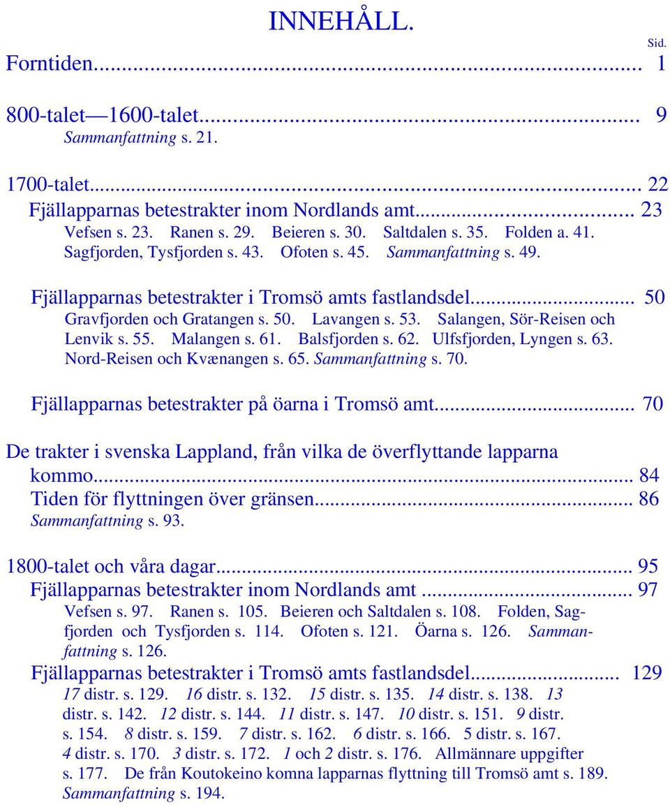 53. Salangen, Sör-Reisen och Lenvik s. 55. Malangen s. 61. Balsfjorden s. 62. Ulfsfjorden, Lyngen s. 63. Nord-Reisen och Kvænangen s. 65. Sammanfattning s. 70.