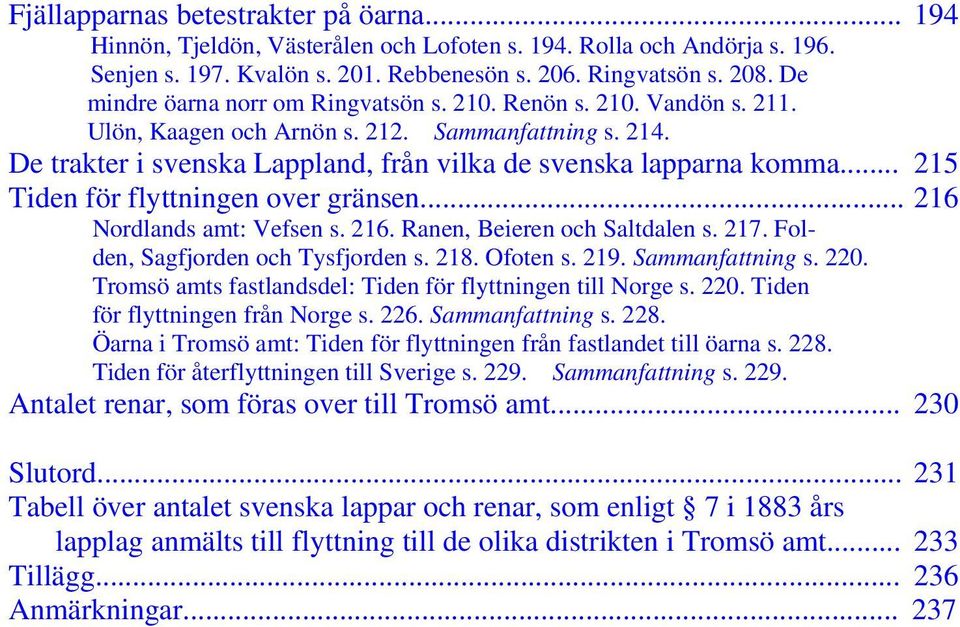 .. 215 Tiden för flyttningen over gränsen... 216 Nordlands amt: Vefsen s. 216. Ranen, Beieren och Saltdalen s. 217. Folden, Sagfjorden och Tysfjorden s. 218. Ofoten s. 219. Sammanfattning s. 220.