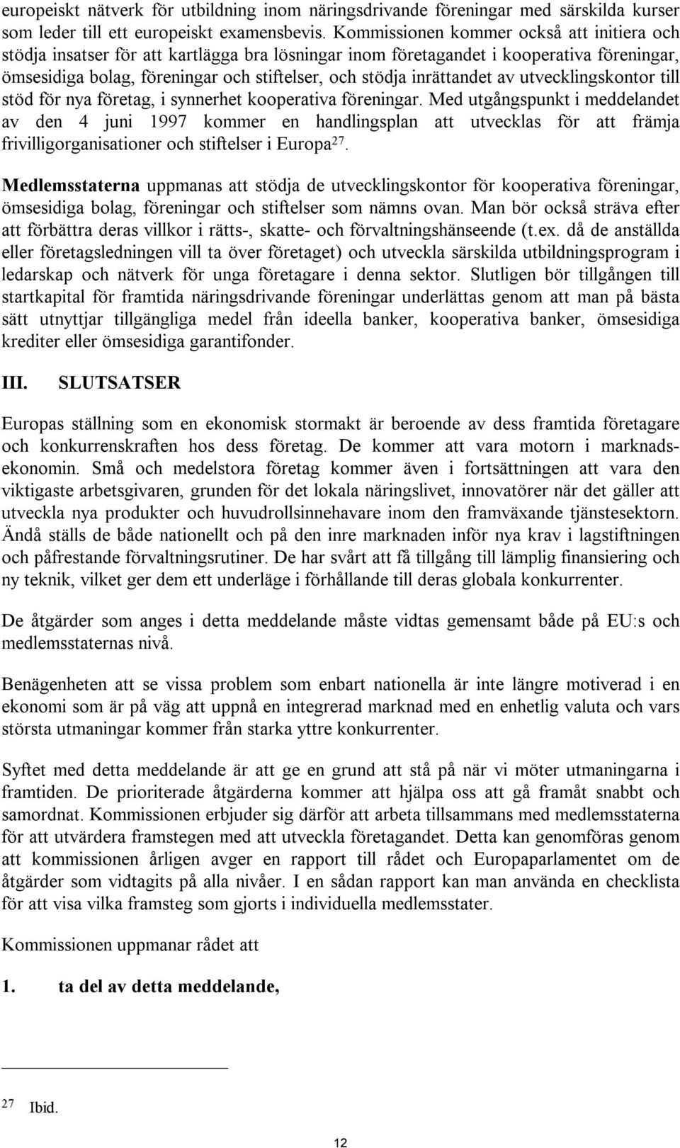 inrättandet av utvecklingskontor till stöd för nya företag, i synnerhet kooperativa föreningar.