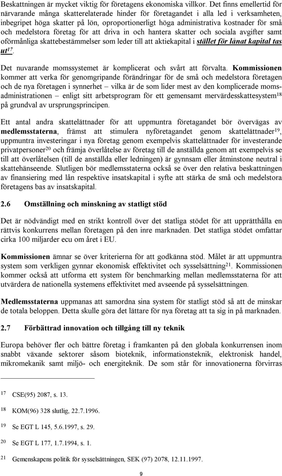 och medelstora företag för att driva in och hantera skatter och sociala avgifter samt oförmånliga skattebestämmelser som leder till att aktiekapital i stället för lånat kapital tas ut 17.