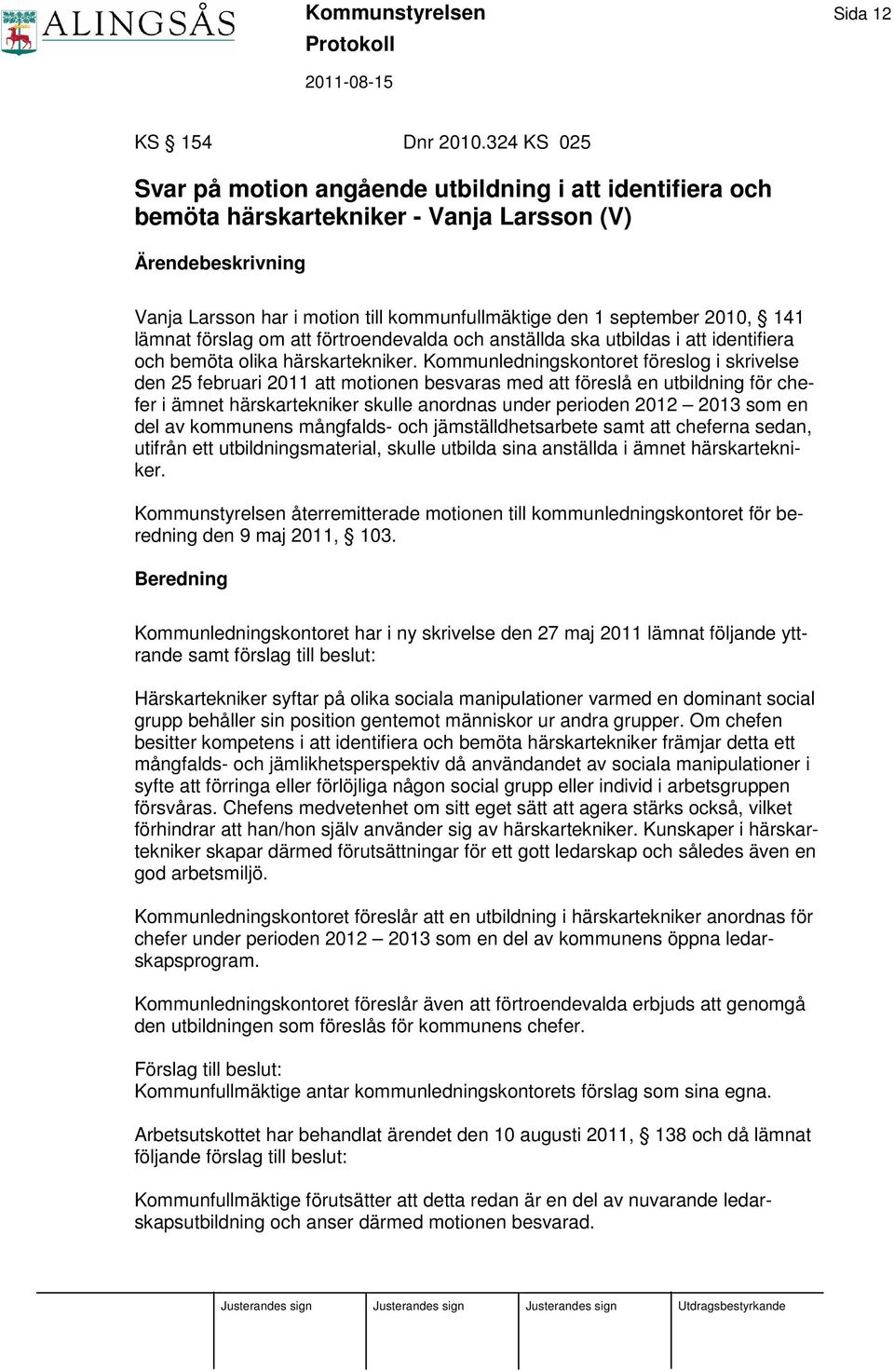 2010, 141 lämnat förslag om att förtroendevalda och anställda ska utbildas i att identifiera och bemöta olika härskartekniker.